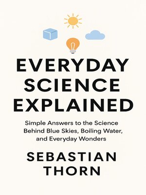 cover image of Everyday Science Explained